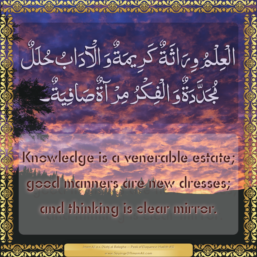 Knowledge is a venerable estate; good manners are new dresses; and...